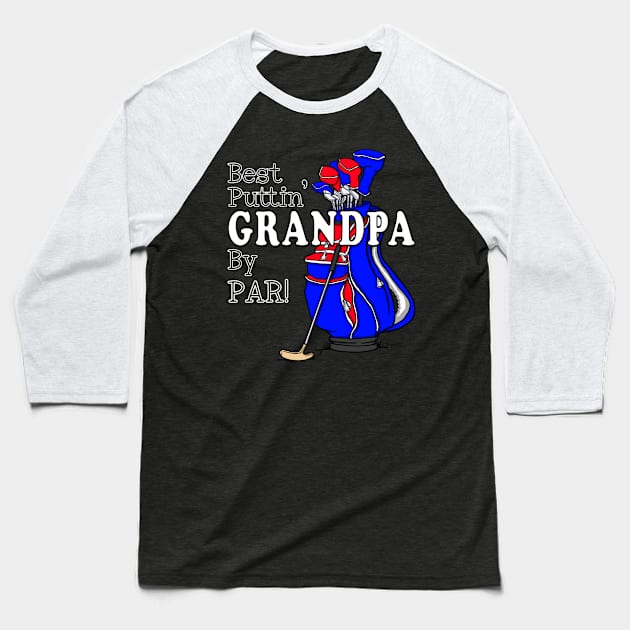 BEST PUTTIN GRANDPA BY PAR! Golfing Grandpa Baseball T-Shirt by ScottyGaaDo